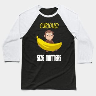 Curious? - Size Matters Baseball T-Shirt